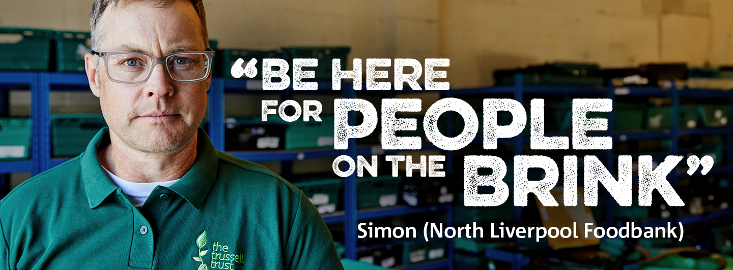 Simon, from North Liverpool Foodbank with text "Be here for people on the brink"